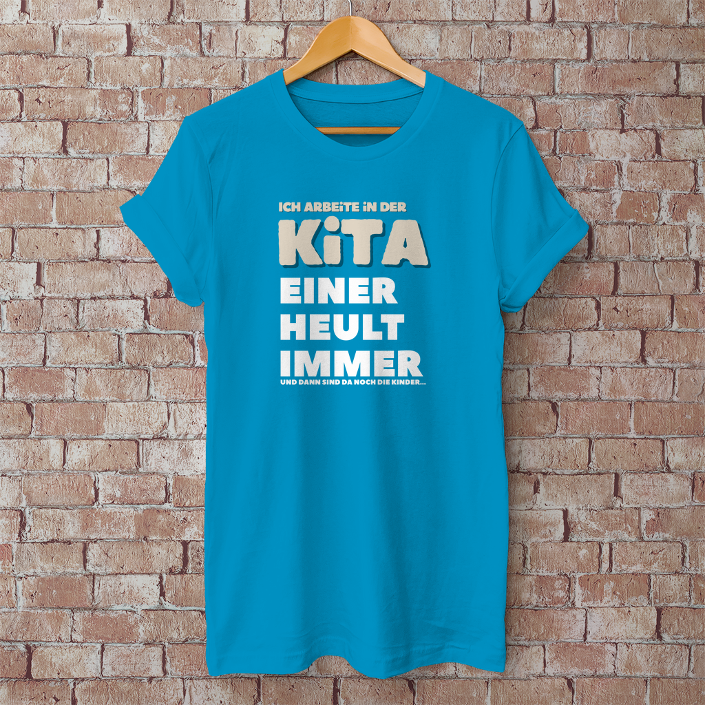 Herren T-Shirt Ich arbeite in der Kita - Einer heult immer - Und dann sind da noch die Kinder