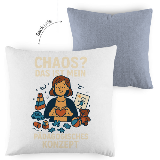 Kopfkissen zweifarbig Chaos ist mein Pädagogisches Konzept