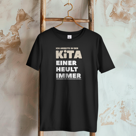 Damen T-Shirt Ich arbeite in der Kita - Einer heult immer - Und dann sind da noch die Kinder