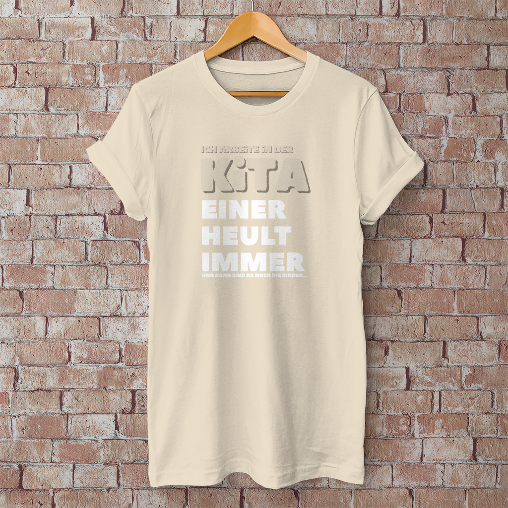 Herren T-Shirt Ich arbeite in der Kita - Einer heult immer - Und dann sind da noch die Kinder