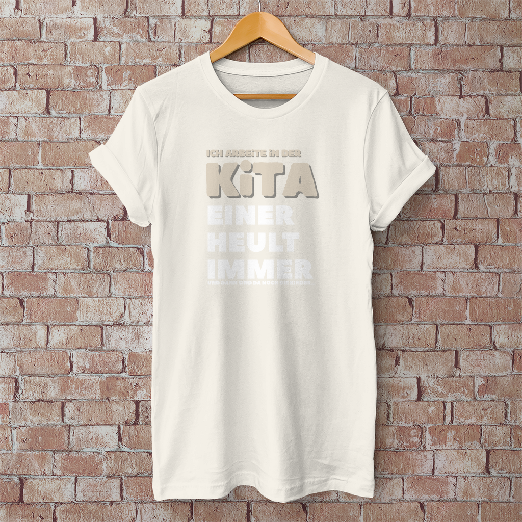 Herren T-Shirt Ich arbeite in der Kita - Einer heult immer - Und dann sind da noch die Kinder