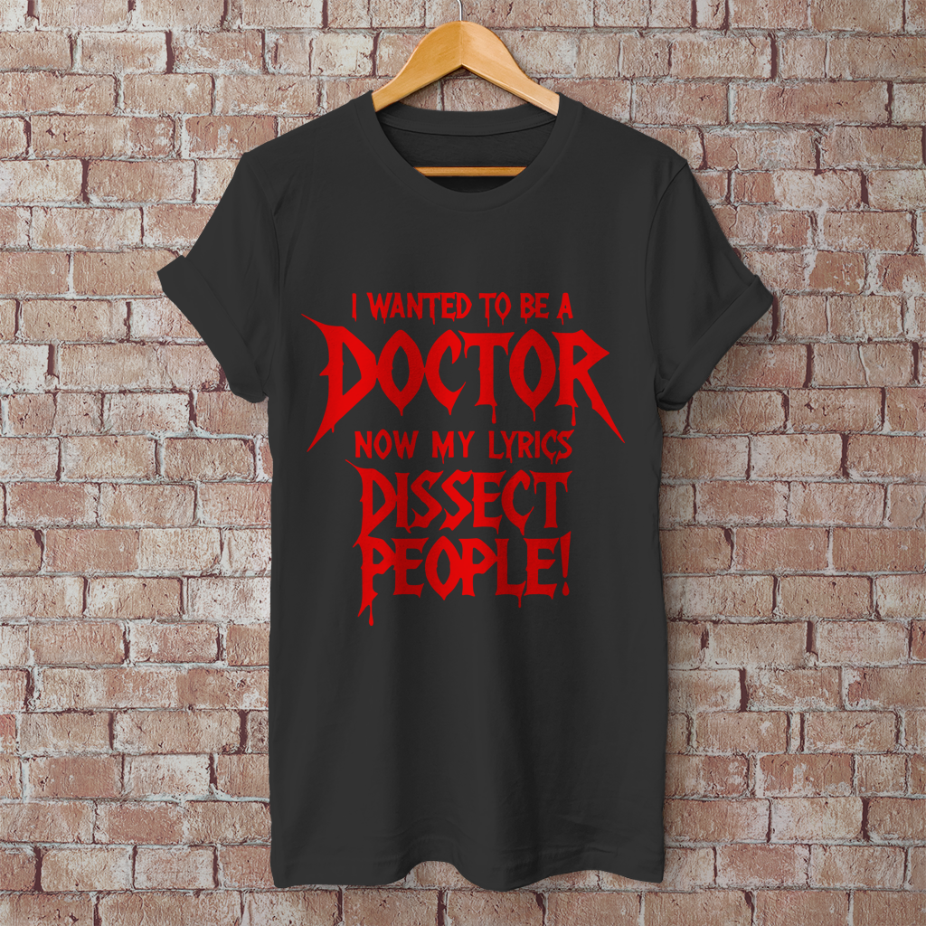 Herren T-Shirt I Wanted To Be A Doctor Now My Lyrics Dissect People