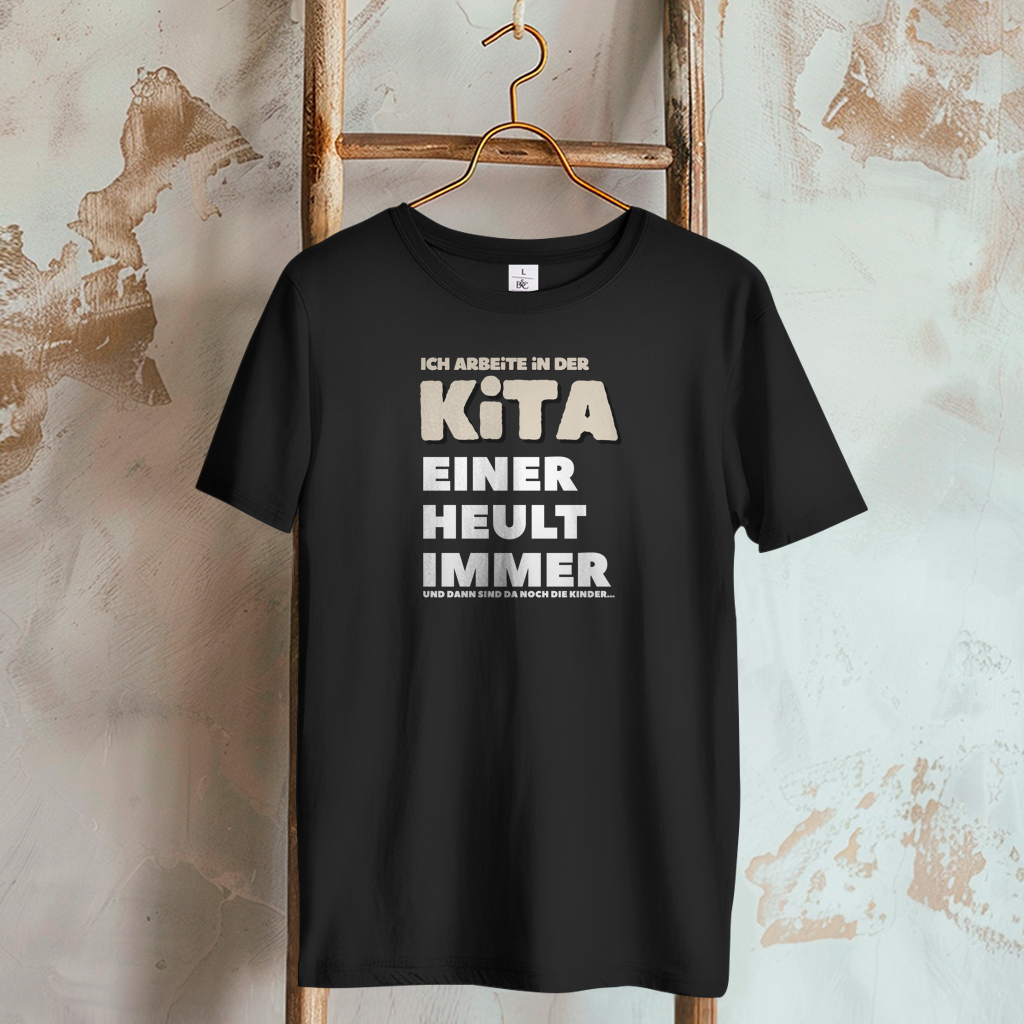 Damen T-Shirt Ich arbeite in der Kita - Einer heult immer - Und dann sind da noch die Kinder