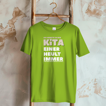 Damen T-Shirt Ich arbeite in der Kita - Einer heult immer - Und dann sind da noch die Kinder