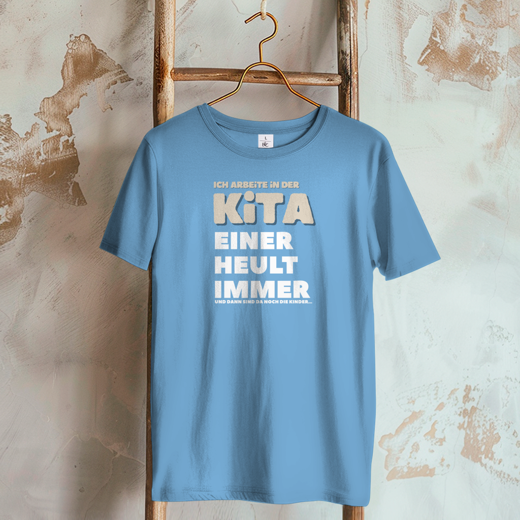 Damen T-Shirt Ich arbeite in der Kita - Einer heult immer - Und dann sind da noch die Kinder