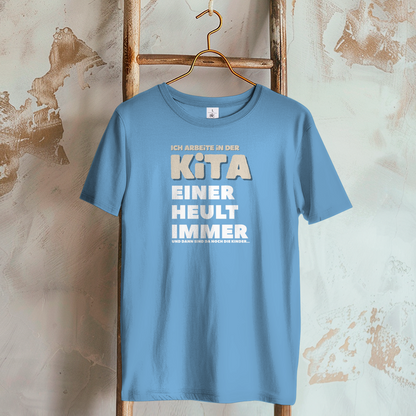 Damen T-Shirt Ich arbeite in der Kita - Einer heult immer - Und dann sind da noch die Kinder