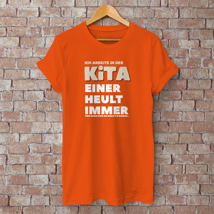 Herren T-Shirt Ich arbeite in der Kita - Einer heult immer - Und dann sind da noch die Kinder