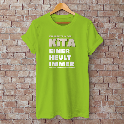 Herren T-Shirt Ich arbeite in der Kita - Einer heult immer - Und dann sind da noch die Kinder