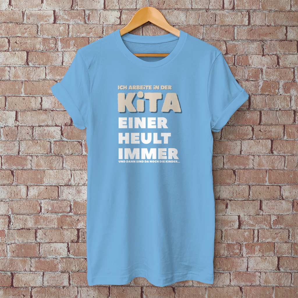 Herren T-Shirt Ich arbeite in der Kita - Einer heult immer - Und dann sind da noch die Kinder