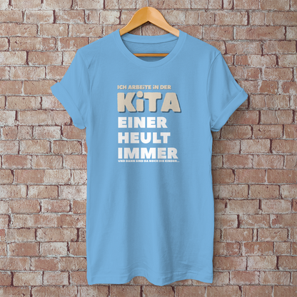 Herren T-Shirt Ich arbeite in der Kita - Einer heult immer - Und dann sind da noch die Kinder