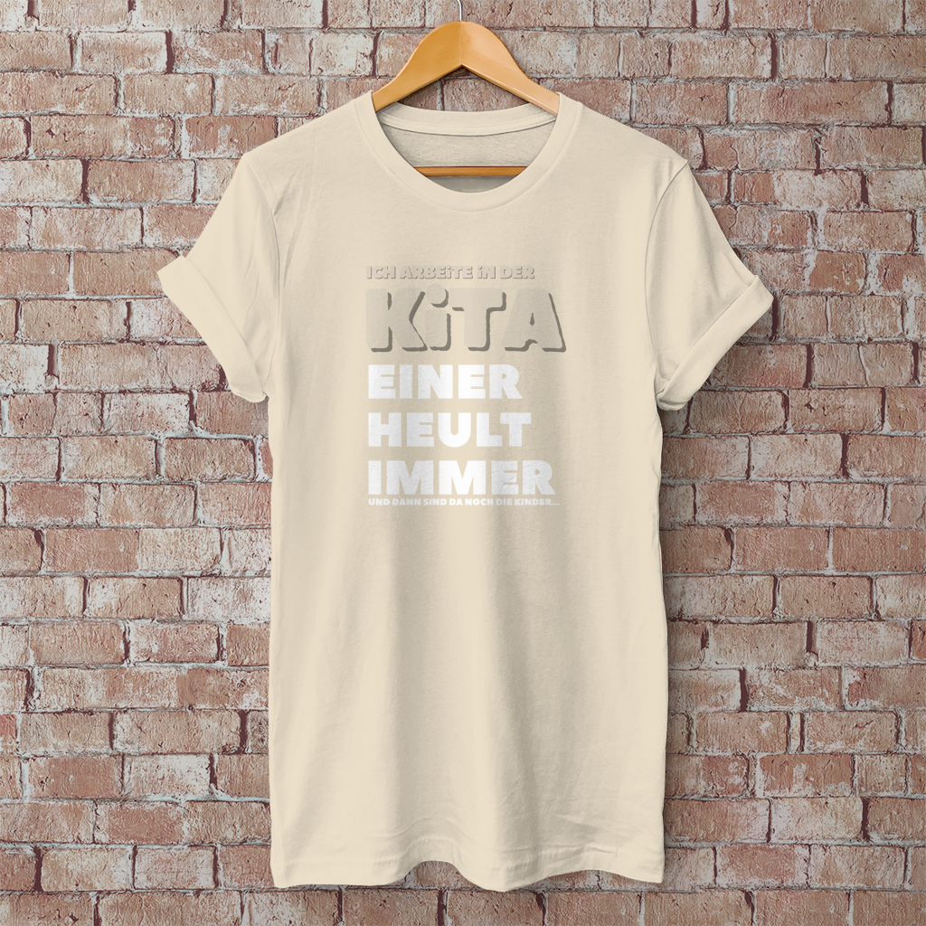 Herren T-Shirt Ich arbeite in der Kita - Einer heult immer - Und dann sind da noch die Kinder