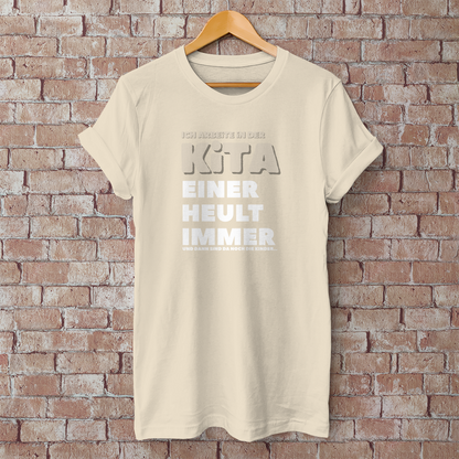 Herren T-Shirt Ich arbeite in der Kita - Einer heult immer - Und dann sind da noch die Kinder