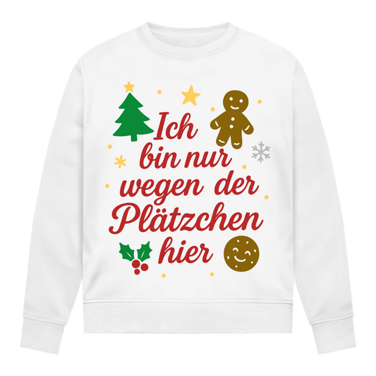 Damen Sweatshirt Ich bin nur wegen der Plätzchen hier