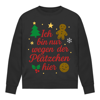 Damen Sweatshirt Ich bin nur wegen der Plätzchen hier