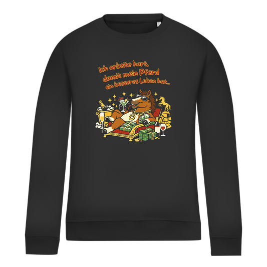 Damen Sweatshirt Ich arbeite hart, damit mein Pferd ein besseres Leben hat