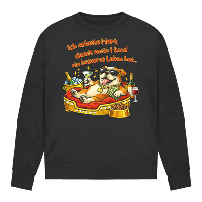 Damen Sweatshirt Ich arbeite Hart, damit mein Hund ein besseres Leben hat