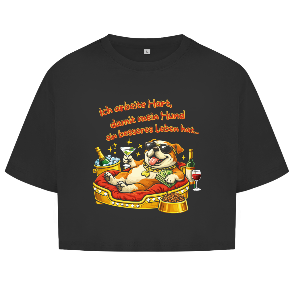 Damen Oversize Crop Top Ich arbeite Hart, damit mein Hund ein besseres Leben hat