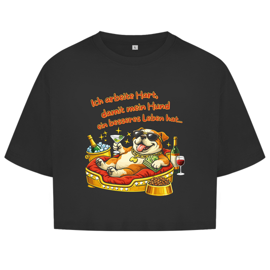Damen Oversize Crop Top Ich arbeite Hart, damit mein Hund ein besseres Leben hat
